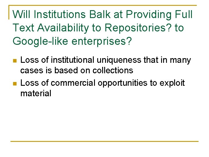 Will Institutions Balk at Providing Full Text Availability to Repositories? to Google-like enterprises? n