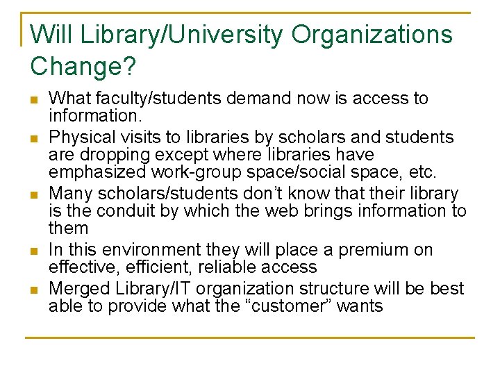 Will Library/University Organizations Change? n n n What faculty/students demand now is access to