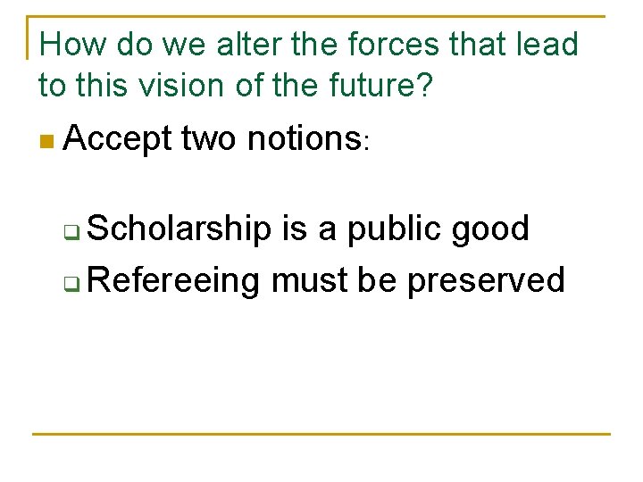 How do we alter the forces that lead to this vision of the future?