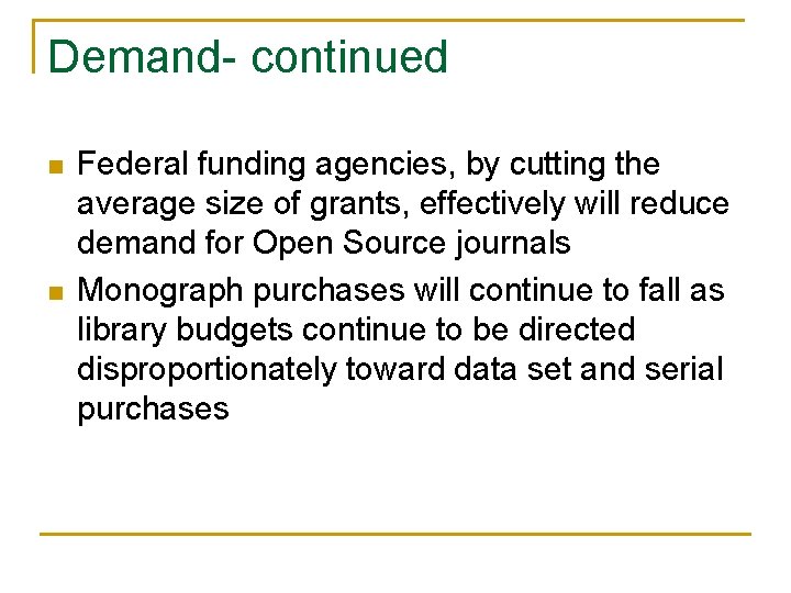 Demand- continued n n Federal funding agencies, by cutting the average size of grants,