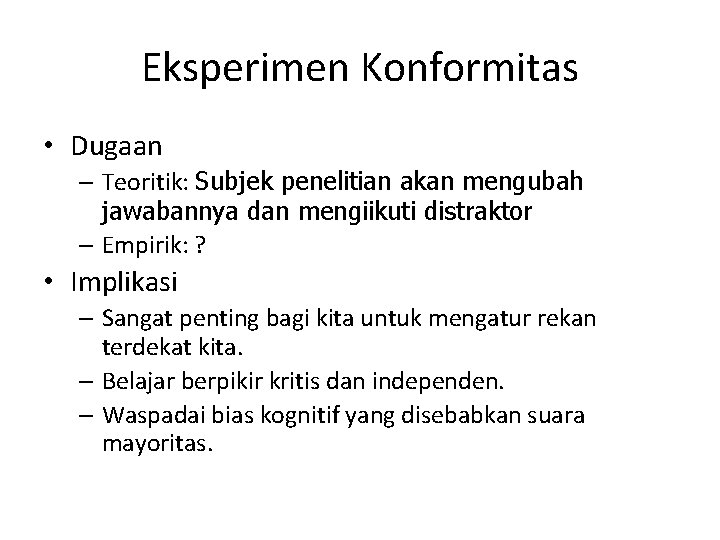 Eksperimen Konformitas • Dugaan – Teoritik: Subjek penelitian akan mengubah jawabannya dan mengiikuti distraktor