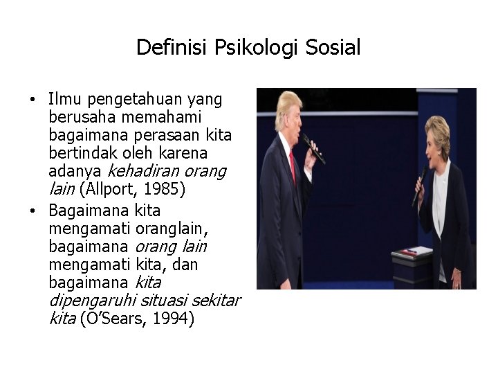 Definisi Psikologi Sosial • Ilmu pengetahuan yang berusaha memahami bagaimana perasaan kita bertindak oleh