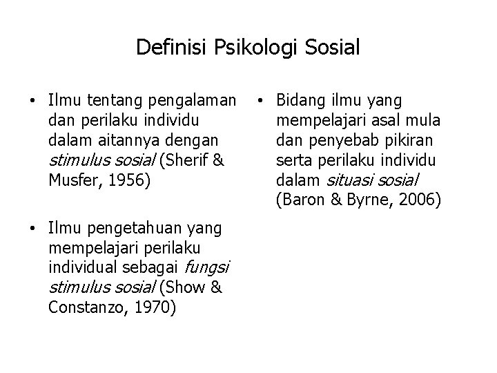 Definisi Psikologi Sosial • Ilmu tentang pengalaman dan perilaku individu dalam aitannya dengan stimulus