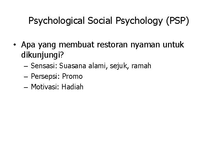 Psychological Social Psychology (PSP) • Apa yang membuat restoran nyaman untuk dikunjungi? – Sensasi: