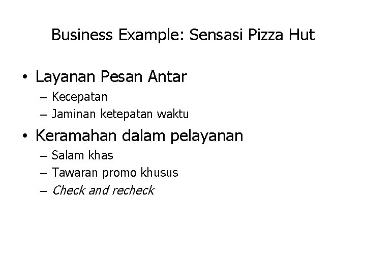 Business Example: Sensasi Pizza Hut • Layanan Pesan Antar – Kecepatan – Jaminan ketepatan