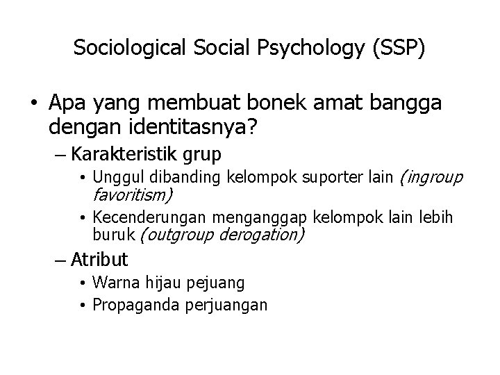 Sociological Social Psychology (SSP) • Apa yang membuat bonek amat bangga dengan identitasnya? –