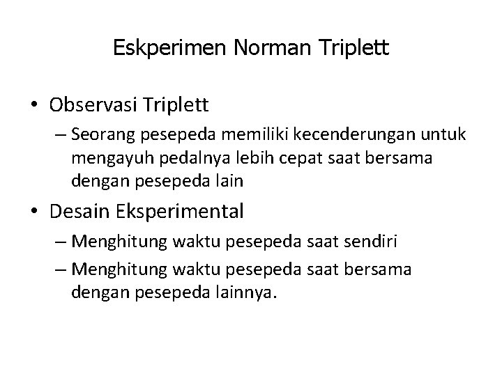 Eskperimen Norman Triplett • Observasi Triplett – Seorang pesepeda memiliki kecenderungan untuk mengayuh pedalnya