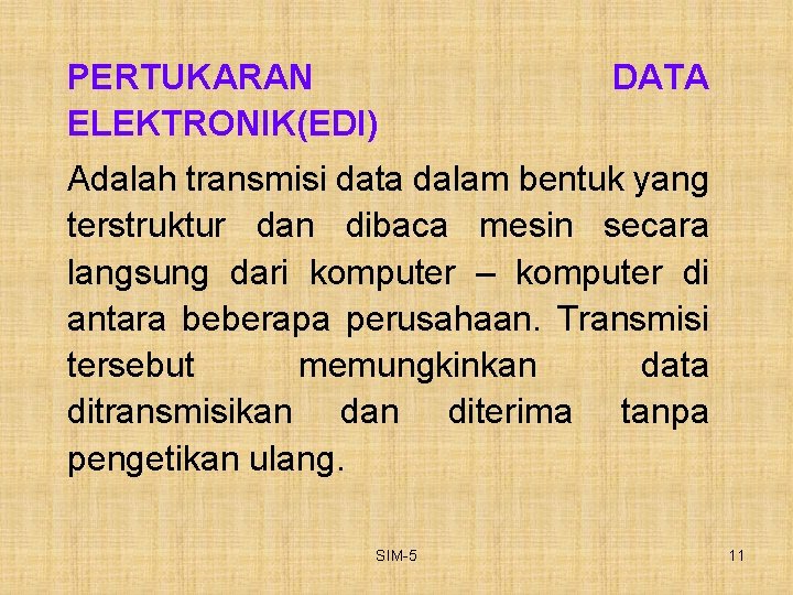 PERTUKARAN ELEKTRONIK(EDI) DATA Adalah transmisi data dalam bentuk yang terstruktur dan dibaca mesin secara