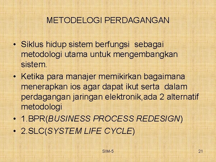 METODELOGI PERDAGANGAN • Siklus hidup sistem berfungsi sebagai metodologi utama untuk mengembangkan sistem. •