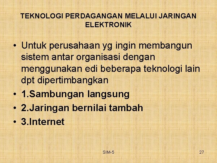 TEKNOLOGI PERDAGANGAN MELALUI JARINGAN ELEKTRONIK • Untuk perusahaan yg ingin membangun sistem antar organisasi