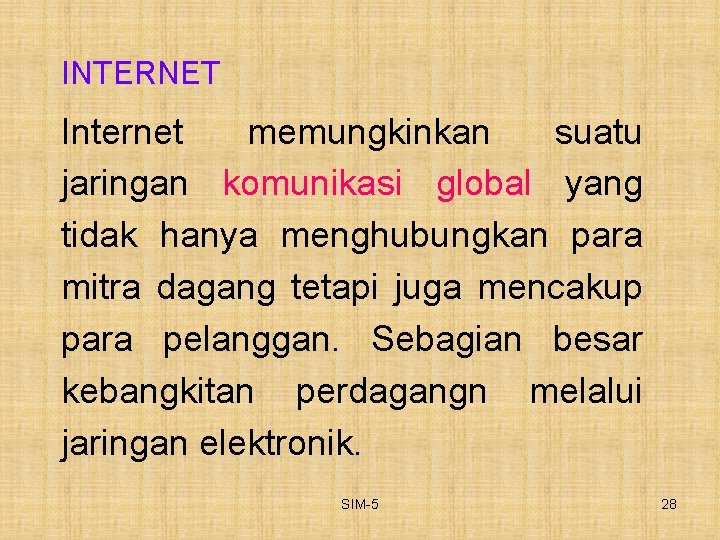 INTERNET Internet memungkinkan suatu jaringan komunikasi global yang tidak hanya menghubungkan para mitra dagang