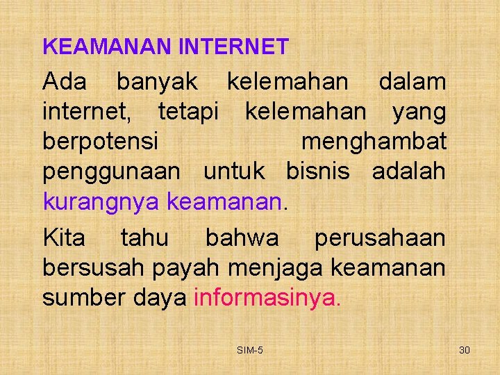 KEAMANAN INTERNET Ada banyak kelemahan dalam internet, tetapi kelemahan yang berpotensi menghambat penggunaan untuk