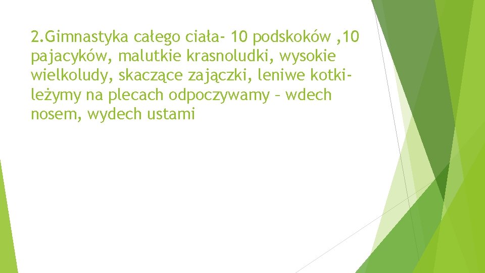 2. Gimnastyka całego ciała- 10 podskoków , 10 pajacyków, malutkie krasnoludki, wysokie wielkoludy, skaczące 2. Gimnastyka całego ciała- 10 podskoków , 10 pajacyków, malutkie krasnoludki, wysokie wielkoludy, skaczące