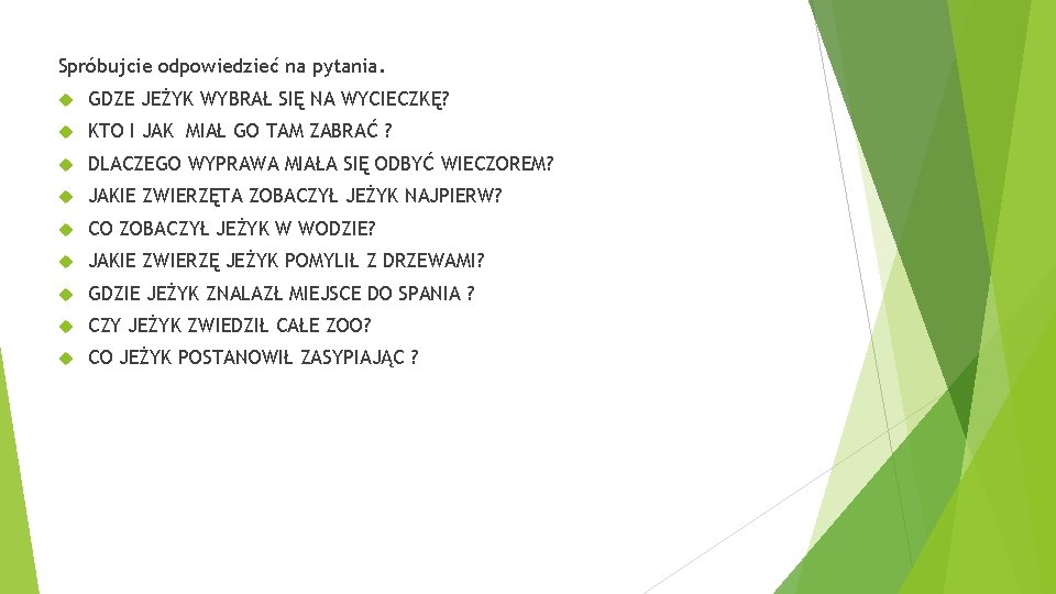 Spróbujcie odpowiedzieć na pytania. GDZE JEŻYK WYBRAŁ SIĘ NA WYCIECZKĘ? KTO I JAK MIAŁ Spróbujcie odpowiedzieć na pytania. GDZE JEŻYK WYBRAŁ SIĘ NA WYCIECZKĘ? KTO I JAK MIAŁ
