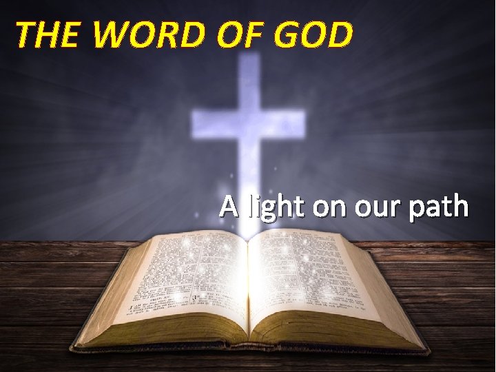 THE WORD OF GOD A light on our path 