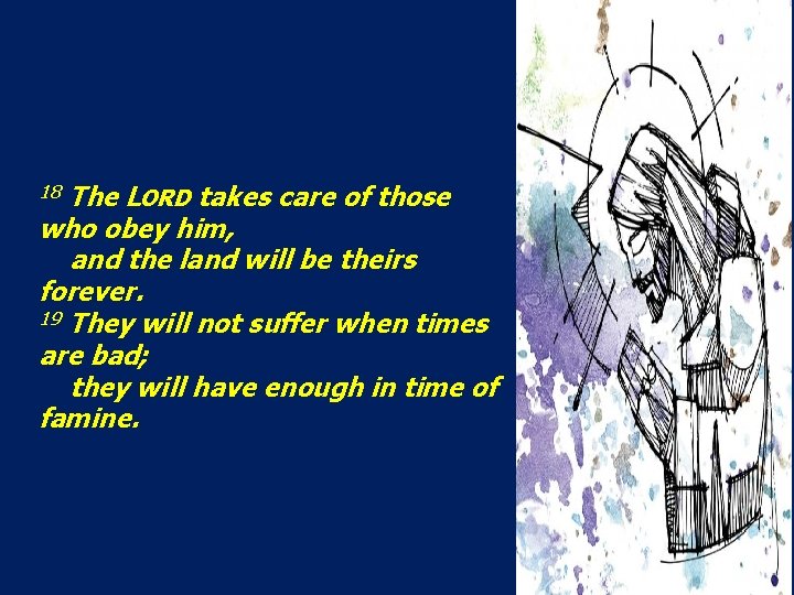 The LORD takes care of those who obey him, and the land will be