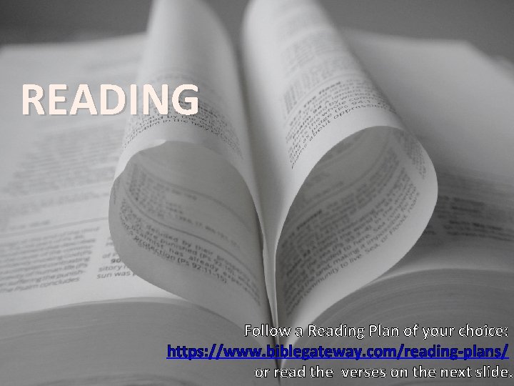 READING Follow a Reading Plan of your choice: https: //www. biblegateway. com/reading-plans/ or read