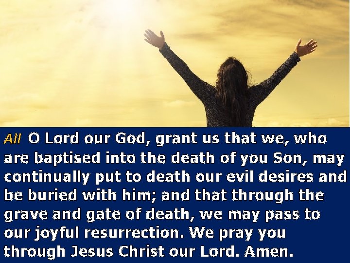 All O Lord our God, grant us that we, who are baptised into the