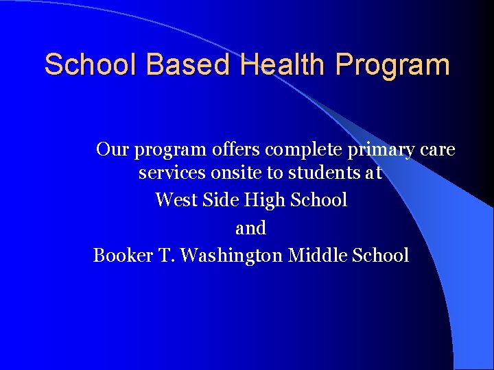 School Based Health Program Our program offers complete primary care services onsite to students