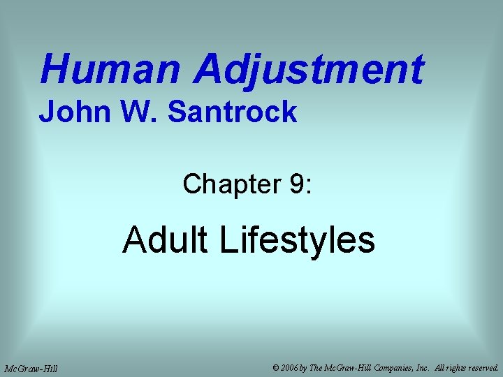 Human Adjustment John W. Santrock Chapter 9: Adult Lifestyles Mc. Graw-Hill © 2006 by Human Adjustment John W. Santrock Chapter 9: Adult Lifestyles Mc. Graw-Hill © 2006 by