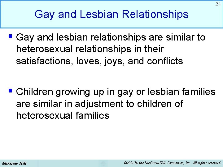 24 Gay and Lesbian Relationships § Gay and lesbian relationships are similar to heterosexual 24 Gay and Lesbian Relationships § Gay and lesbian relationships are similar to heterosexual