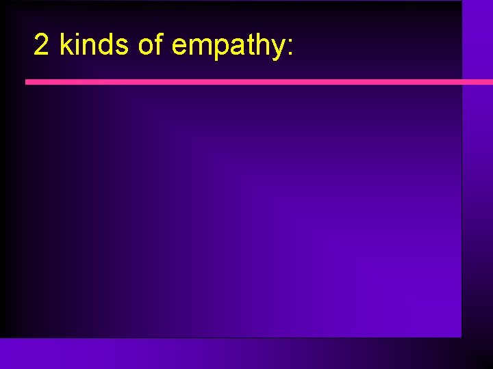 2 kinds of empathy: 