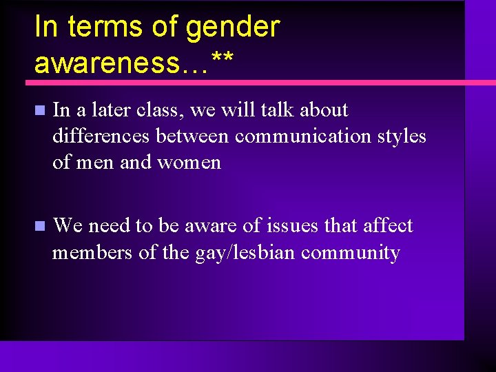 In terms of gender awareness…** n In a later class, we will talk about