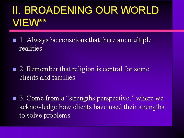 II. BROADENING OUR WORLD VIEW** n 1. Always be conscious that there are multiple