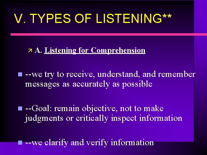 V. TYPES OF LISTENING** ä A. Listening for Comprehension n --we try to receive,