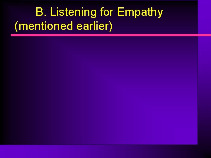 B. Listening for Empathy (mentioned earlier) 