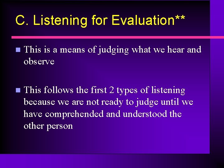 C. Listening for Evaluation** n This is a means of judging what we hear