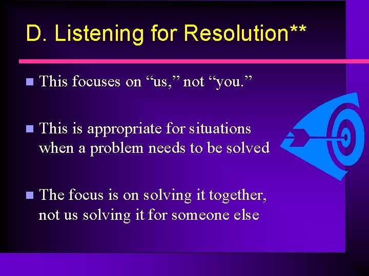 D. Listening for Resolution** n This focuses on “us, ” not “you. ” n