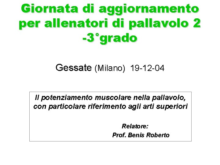 Giornata di aggiornamento per allenatori di pallavolo 2 -3°grado Gessate (Milano) 19 -12 -04