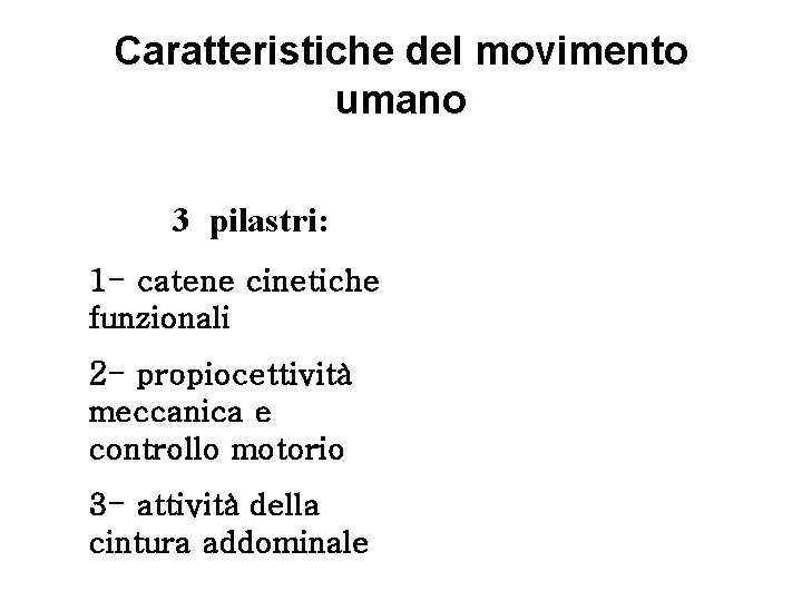 Caratteristiche del movimento umano 3 pilastri: 1 - catene cinetiche funzionali 2 - propiocettività