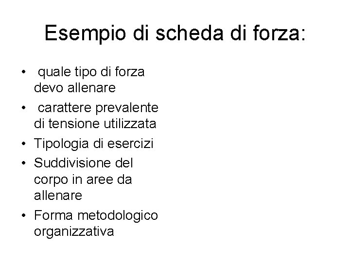 Esempio di scheda di forza: • quale tipo di forza devo allenare • carattere