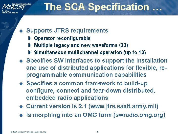 The SCA Specification … l Supports JTRS requirements w Operator reconfigurable w Multiple legacy The SCA Specification … l Supports JTRS requirements w Operator reconfigurable w Multiple legacy