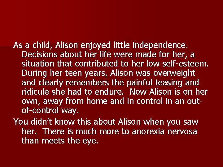 As a child, Alison enjoyed little independence. Decisions about her life were made for