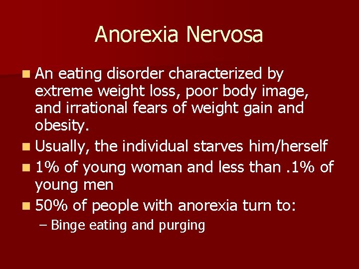 Anorexia Nervosa n An eating disorder characterized by extreme weight loss, poor body image,