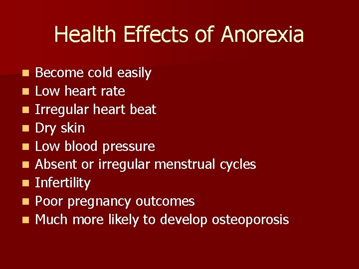 Health Effects of Anorexia n n n n n Become cold easily Low heart
