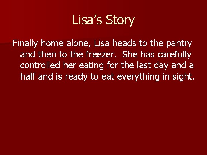 Lisa’s Story Finally home alone, Lisa heads to the pantry and then to the