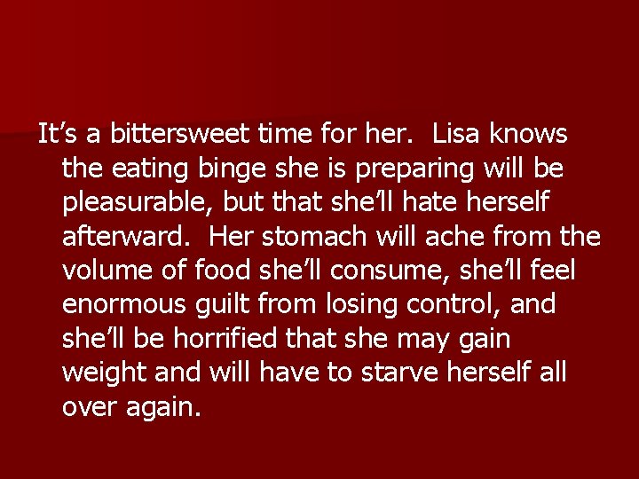 It’s a bittersweet time for her. Lisa knows the eating binge she is preparing