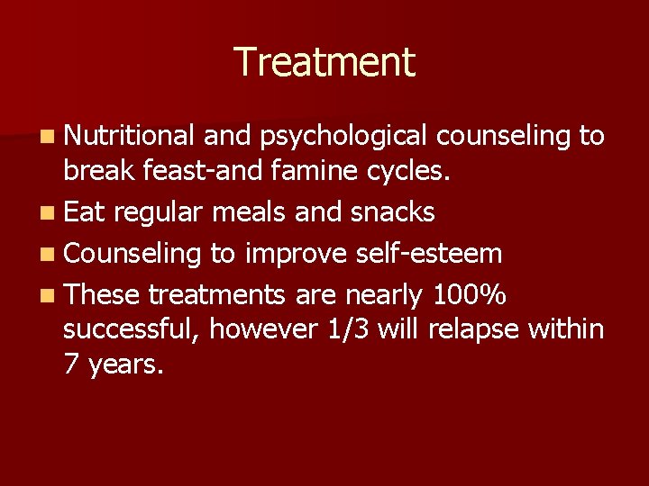 Treatment n Nutritional and psychological counseling to break feast-and famine cycles. n Eat regular