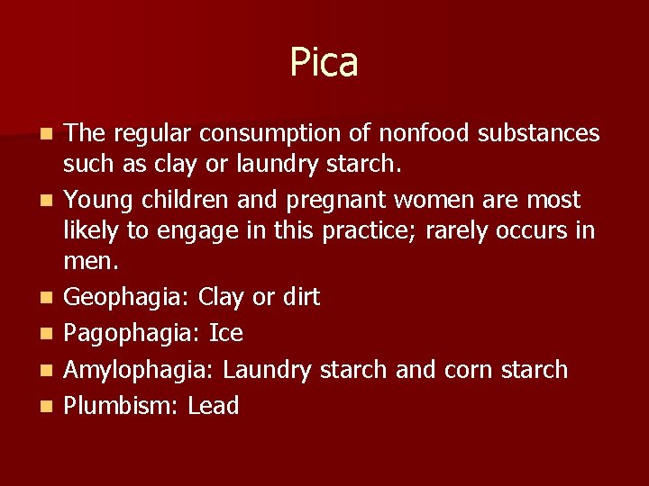 Pica n n n The regular consumption of nonfood substances such as clay or