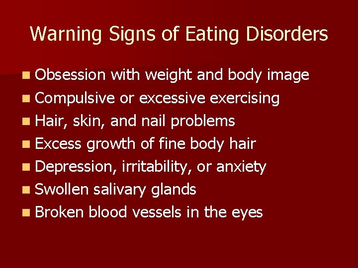 Warning Signs of Eating Disorders n Obsession with weight and body image n Compulsive