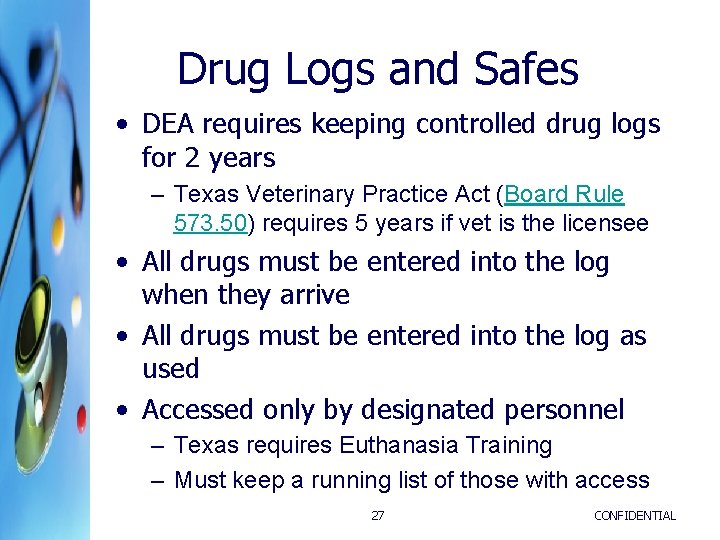 Drug Logs and Safes • DEA requires keeping controlled drug logs for 2 years Drug Logs and Safes • DEA requires keeping controlled drug logs for 2 years