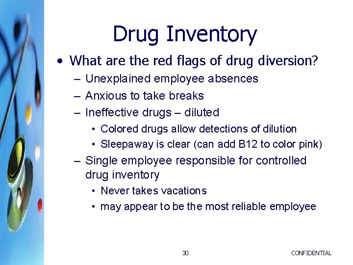 Drug Inventory • What are the red flags of drug diversion? – Unexplained employee Drug Inventory • What are the red flags of drug diversion? – Unexplained employee