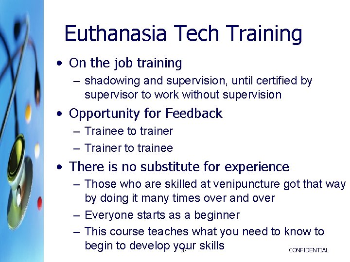 Euthanasia Tech Training • On the job training – shadowing and supervision, until certified Euthanasia Tech Training • On the job training – shadowing and supervision, until certified