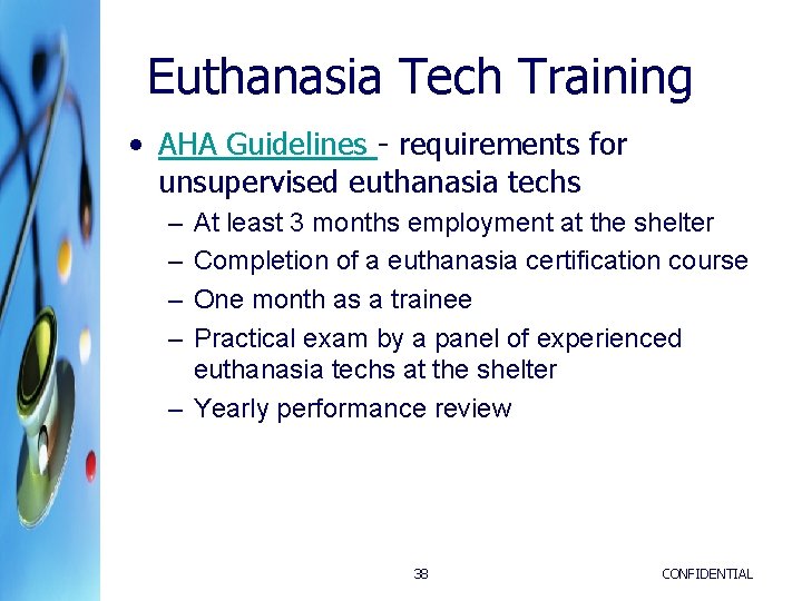 Euthanasia Tech Training • AHA Guidelines - requirements for unsupervised euthanasia techs – – Euthanasia Tech Training • AHA Guidelines - requirements for unsupervised euthanasia techs – –