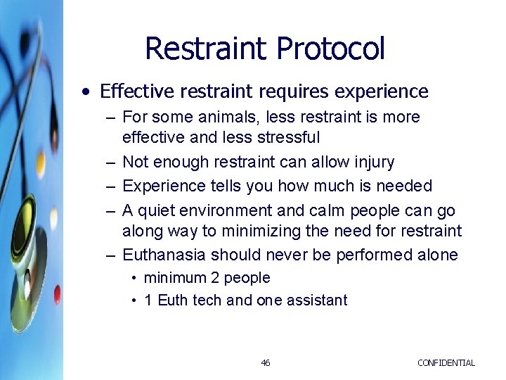 Restraint Protocol • Effective restraint requires experience – For some animals, less restraint is Restraint Protocol • Effective restraint requires experience – For some animals, less restraint is