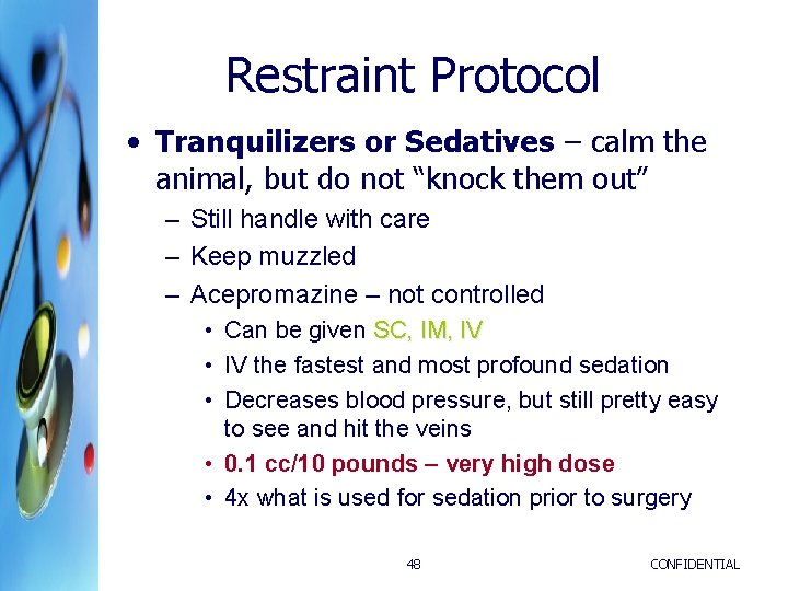 Restraint Protocol • Tranquilizers or Sedatives – calm the animal, but do not “knock Restraint Protocol • Tranquilizers or Sedatives – calm the animal, but do not “knock